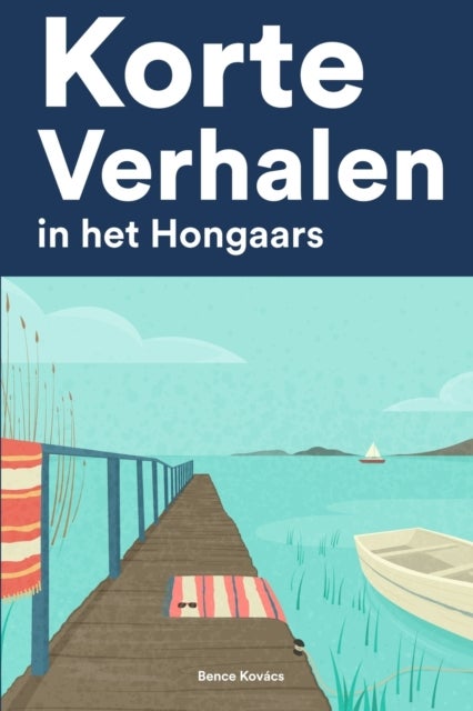 Korte Verhalen in het Hongaars - Korte verhalen in Hongaars voor beginners en gevorderden