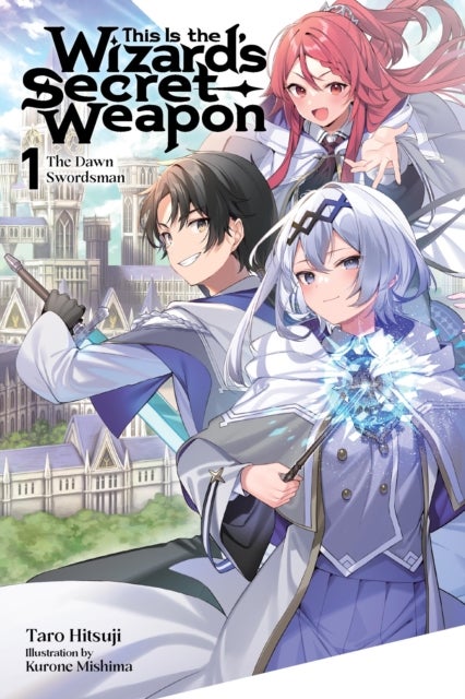 This Is the Wizard¿s Secret Weapon, Vol. 1 (light novel)