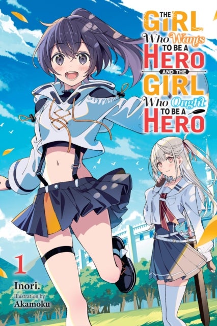 The Girl Who Wants to Be a Hero and the Girl Who Ought to Be a Hero, Vol. 1