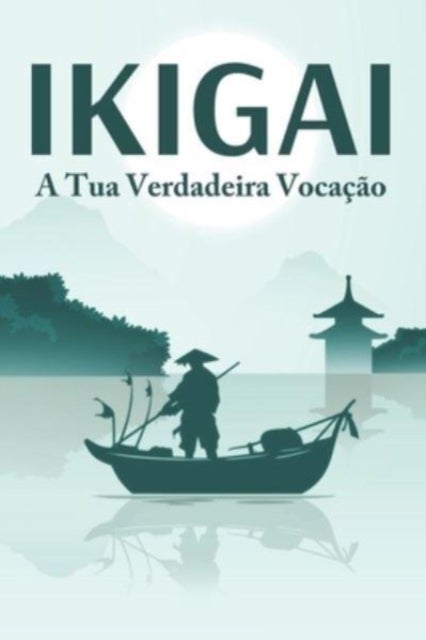 IKIGAI A tua verdadeira vocacao - Principios de sucesso japoneses #2