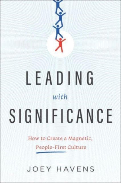 Leading with Significance - How to Create a Magnetic, People-First Culture