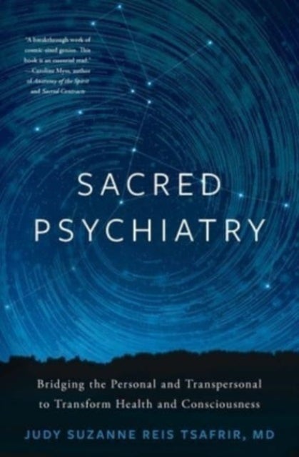 Sacred Psychiatry - Bridging the Personal and Transpersonal to Transform Health and Consciousness