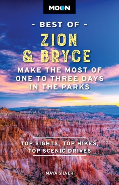 Moon Best of Zion & Bryce (Second Edition) - Make the Most of One to Three Days in the Parks