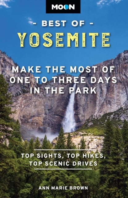 Moon Best of Yosemite (Second Edition) - Make the Most of One to Three Days in the Park