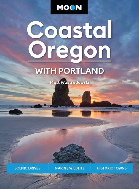 Moon Coastal Oregon: With Portland - Scenic Drives, Marine Wildlife, Historic Towns