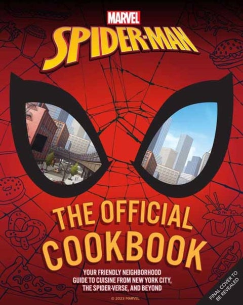 Marvel: Spider-Man: The Official Cookbook - Your Friendly Neighborhood Guide to Cuisine from NYC, the Spider-Verse & Beyond