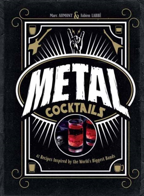 Metal Cocktails - 42 Recipes Inspired by the World's Biggest Bands