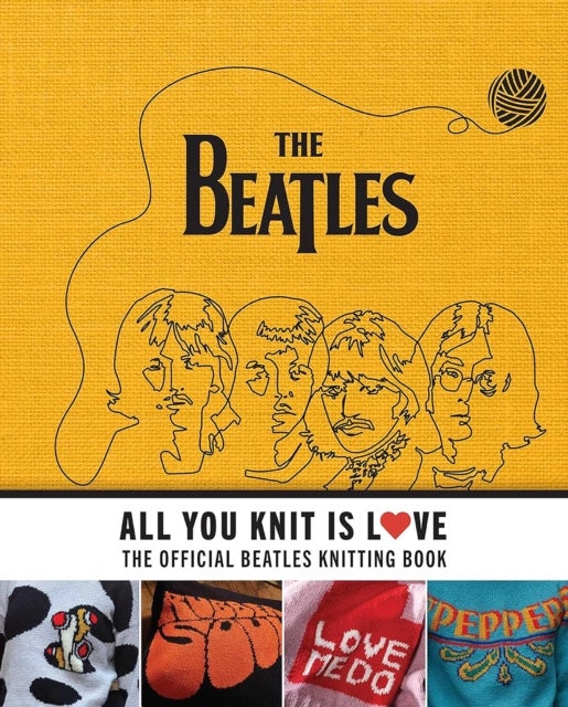 All You Knit Is Love - The Official Beatles Knitting Book