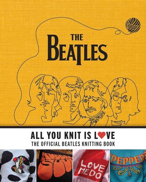 All You Knit Is Love - The Official Beatles Knitting Book