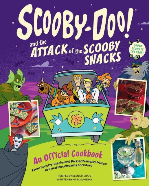 Scooby-Doo! and the Attack of the Scooby Snacks [An Official Cookbook] - From Scooby Snacks and Pickled Vampire Wings to Fried Moonbeams and More