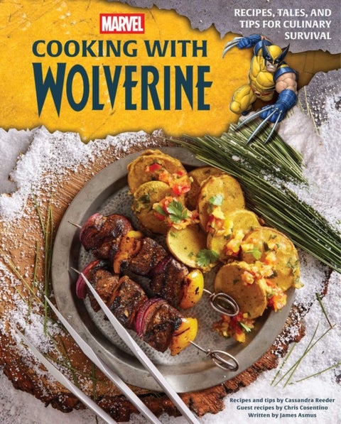 Marvel: Cooking with Wolverine - Recipes, Tales, and Tips for Culinary Survival