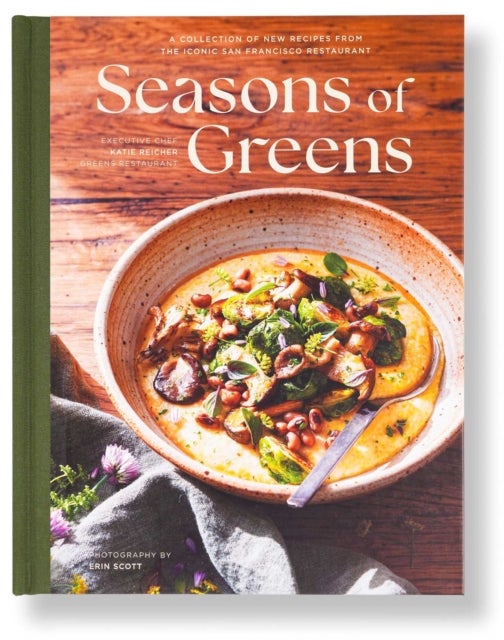 Seasons of Greens - A Collection of New Recipes from the Iconic San Francisco Restaurant