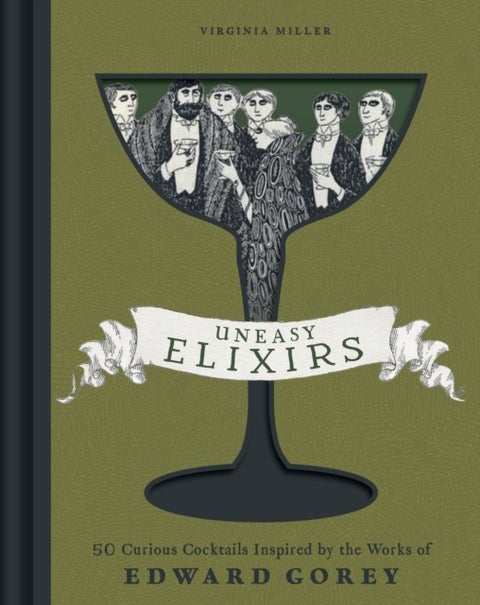 Uneasy Elixirs - 50 Curious Cocktails Inspired by the Works of Edward Gorey