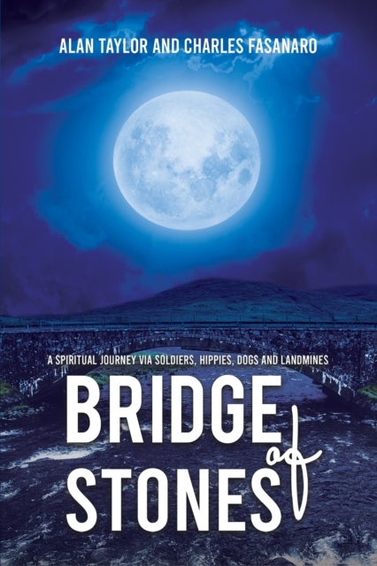 Bridge of Stones - A Spiritual Journey via Soldiers, Hippies, Dogs and Landmines