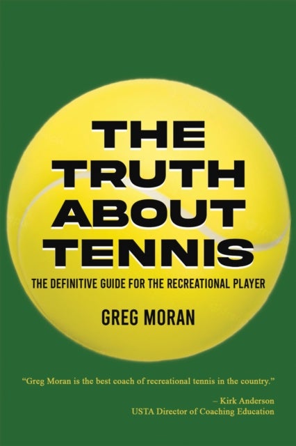 The Truth About Tennis - The Definitive Guide for the Recreational Player