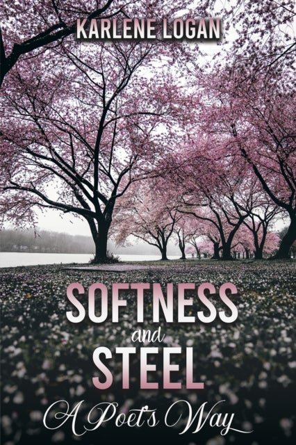 Softness and Steel ¿ A Poet¿s Way