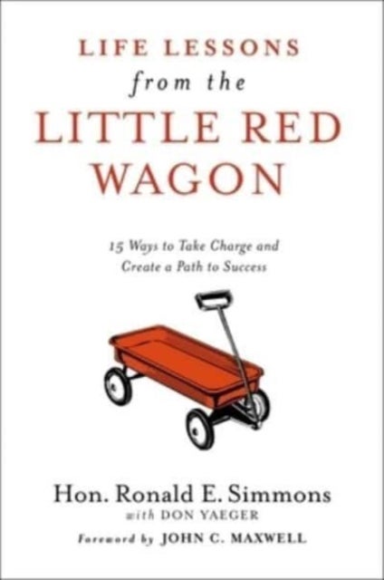 Life Lessons from the Little Red Wagon - 15 Ways to Take Charge and Create a Path to Success