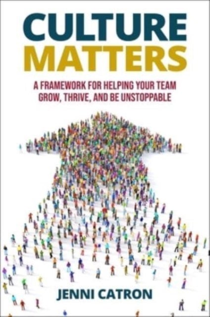 Culture Matters - A Framework for Helping Your Team Grow, Thrive, and Be Unstoppable