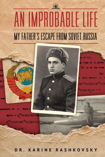 An Improbable Life - My Father's Escape from Soviet Russia
