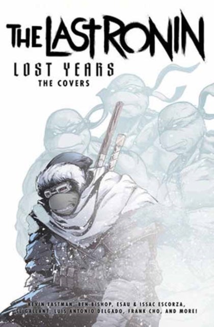 Teenage Mutant Ninja Turtles: The Last Ronin Lost Years - The Covers