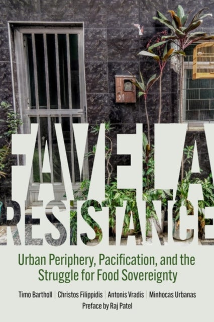 Favela Resistance - Urban Periphery, Pacification, and the Struggle for Food Sovereignty