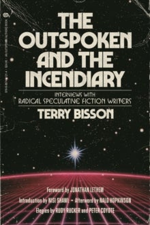 The Outspoken and the Incendiary - Interviews with Radical Speculative Fiction Writers