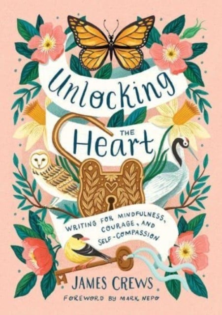 Unlocking the Heart - Writing for Mindfulness, Courage, and Self-Compassion
