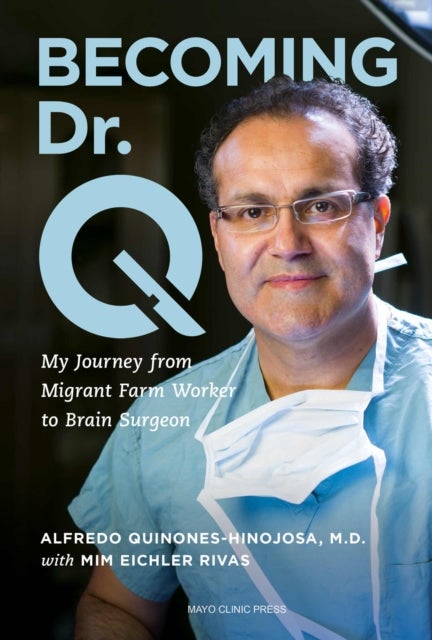 Becoming Dr. Q - My Journey from Migrant Farm Worker to Brain Surgeon