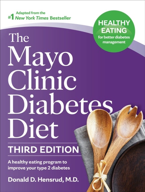 The Mayo Clinic Diabetes Diet, Third Edition - A Weight-Loss Program Designed to Improve Your Type 2 Diabetes
