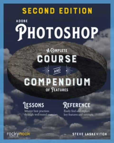 Adobe Photoshop, 2nd Edition: Course and Compendium - A Complete Course and Compendium of Features