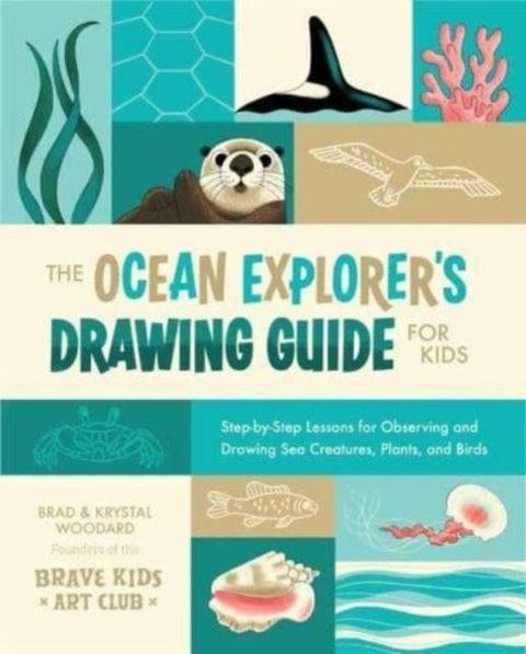 The Ocean Explorer's Drawing Guide for Kids - Step-by-Step Lessons for Observing and Drawing Sea Creatures, Plants, and Birds