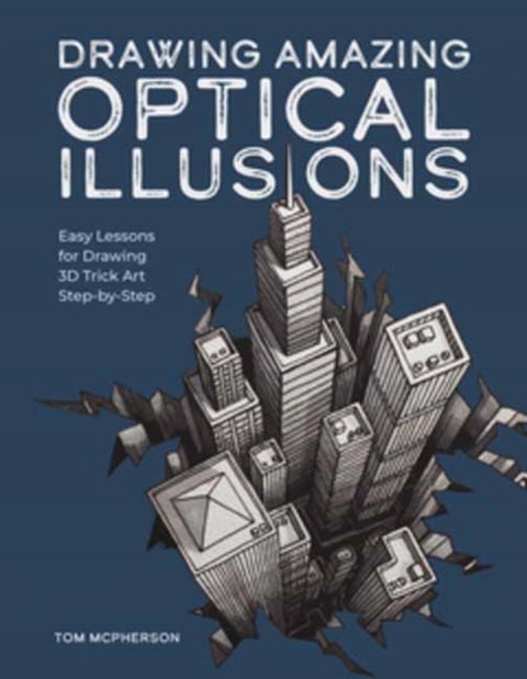 Drawing Amazing Optical Illusions - Easy Lessons for Drawing 3D Trick Art Step-by-Step