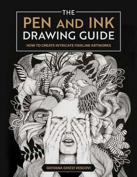 The Pen and Ink Drawing Guide - How To Create Intricate Fineline Artworks