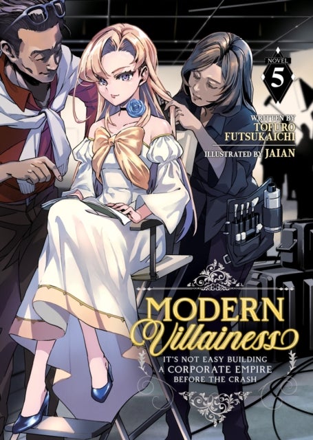 Modern Villainess: It¿s Not Easy Building a Corporate Empire Before the Crash (Light Novel) Vol. 5