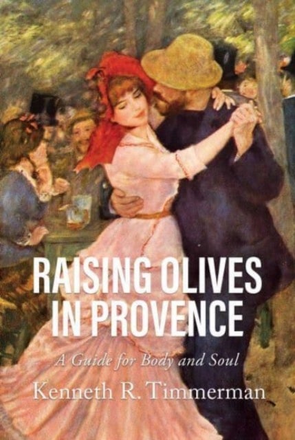 Raising Olives in Provence - A Guide for Body and Soul