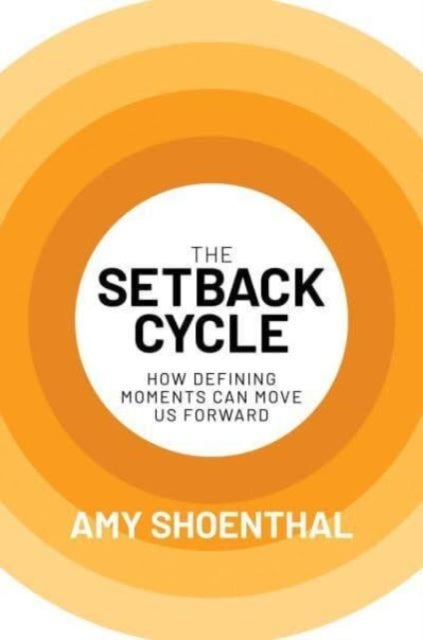 The Setback Cycle - How Defining Moments Can Move Us Forward