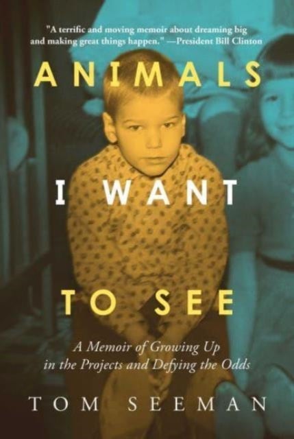 Animals I Want To See - A Memoir of Growing Up in the Projects and Defying the Odds