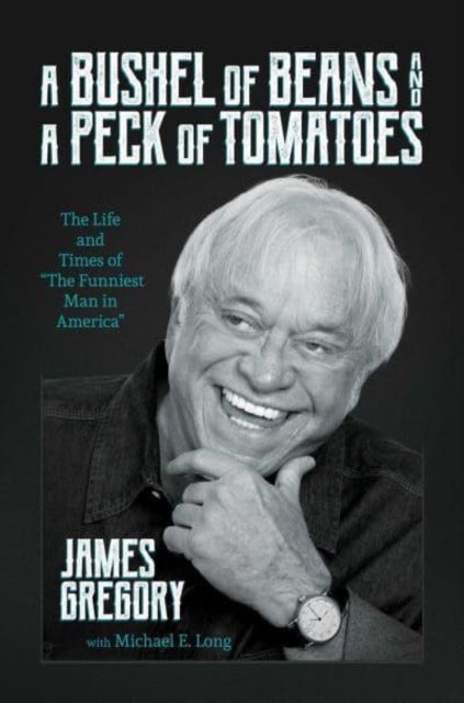 A Bushel of Beans and a Peck of Tomatoes - The Life and Times of "The Funniest Man in America"