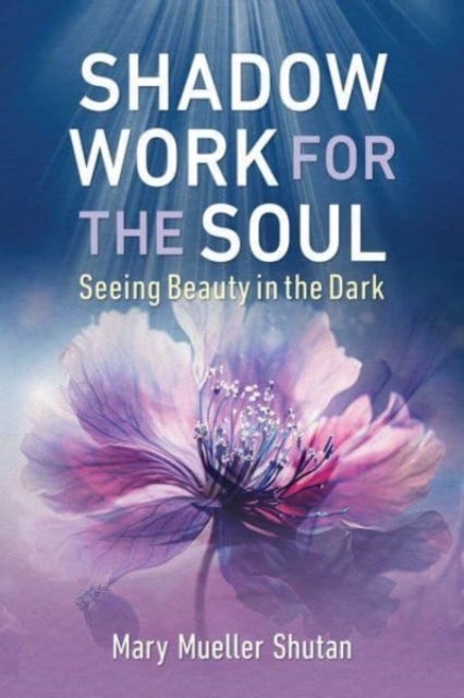 Shadow Work for the Soul - Seeing Beauty in the Dark