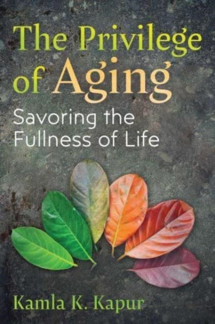 The Privilege of Aging - Savoring the Fullness of Life