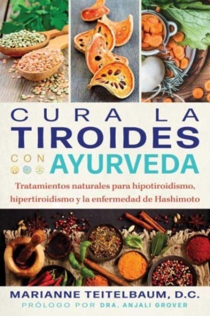 Cura la tiroides con ayurveda - Tratamientos naturales para hipotiroidismo, hipertiroidismo y la enfermedad de Hashimoto