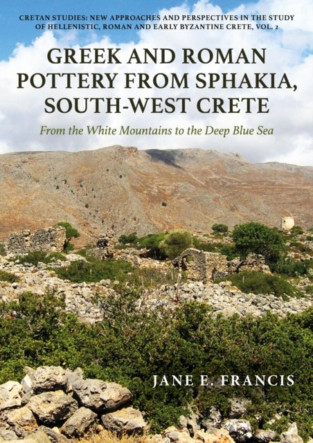 Greek and Roman Pottery from Sphakia, South-West Crete - From the White Mountains to the Deep Blue Sea