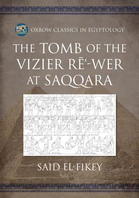 The Tomb of the Vizier Re¿-wer at Saqqara