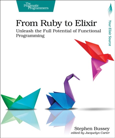 From Ruby to Elixir - Unleash the Full Potential of Functional Programming