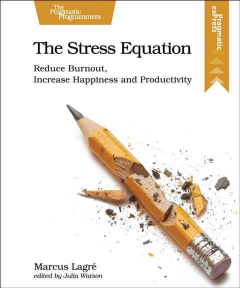 The Stress Equation - Reduce Burnout, Increase Happiness and Productivity
