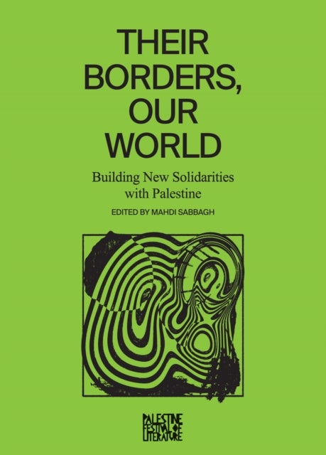 Their Borders, Our World - Building New Solidarities with Palestine