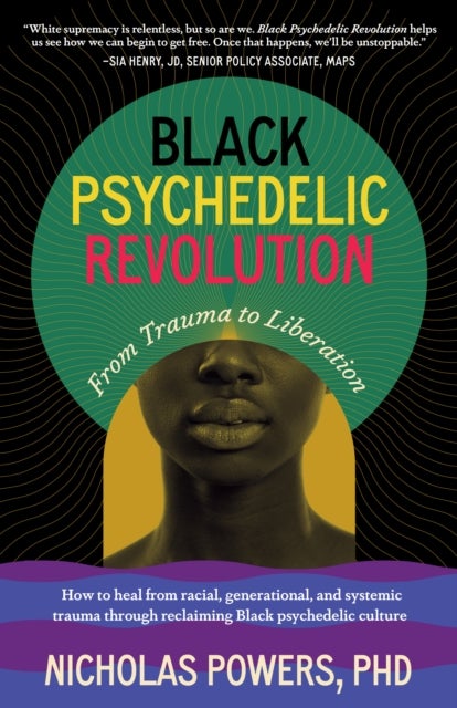 Black Psychedelic Revolution - From Trauma to Liberation--How to heal from racial, generational, and systemic trauma through reclai