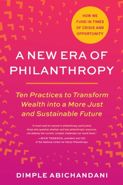 A New Era of Philanthropy - Ten Practices to Transform Wealth into a More Just and Sustainable Future