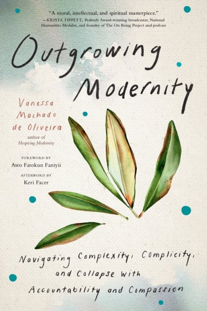 Outgrowing Modernity - Navigating Complexity, Complicity, and Collapse with Accountability and Compassion