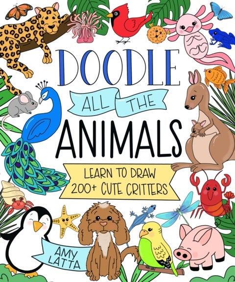Doodle All the Animals! - Learn to Draw 200+ Cute Critters